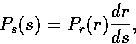 \begin{displaymath}

P_{s}(s) = P_{r}(r)\frac{dr}{ds}, \end{displaymath}